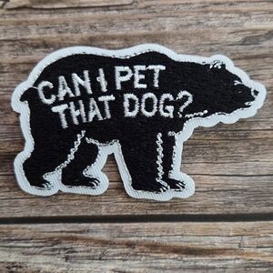 Can I Pet That Dog Bear Outdoors Wilderness Nature Embroidered Iron On Patch